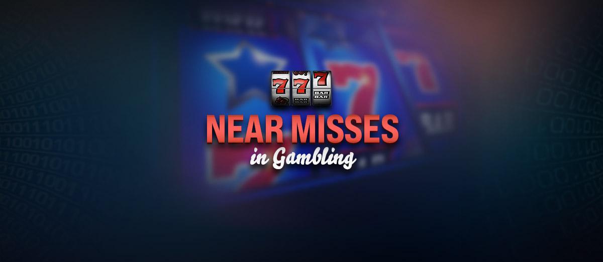 Near Misses in Gambling