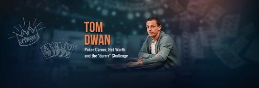 How Tom Dwan became a poker legend