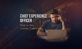 Role of a Chief Experience Officer in the Casino Industry